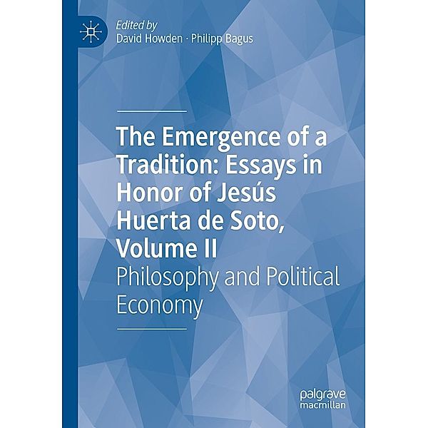 The Emergence of a Tradition: Essays in Honor of Jesús Huerta de Soto, Volume II / Progress in Mathematics