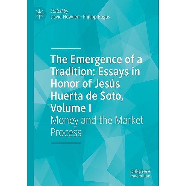 The Emergence of a Tradition: Essays in Honor of Jesús Huerta de Soto, Volume I / Progress in Mathematics