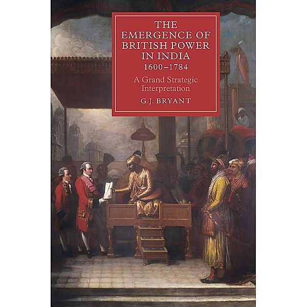 The Emergence of British Power in India, 1600-1784 / Worlds of the East India Company Bd.9, G J Bryant