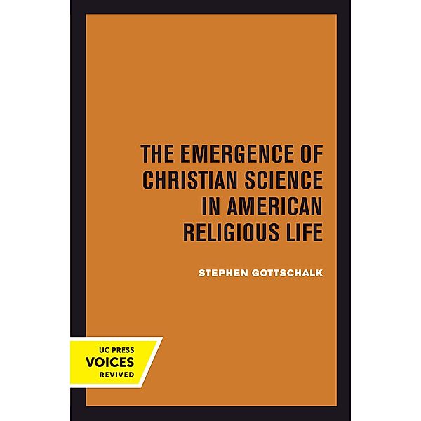 The Emergence of Christian Science in American Religious Life, Stephen Gottschalk