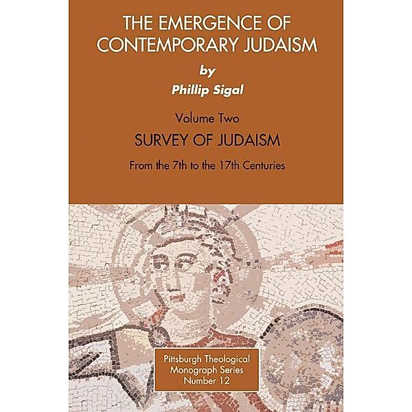 The Emergence of Contemporary Judaism, Volume 2 / Pittsburgh Theological Monograph Series Bd.12, Phillip Sigal