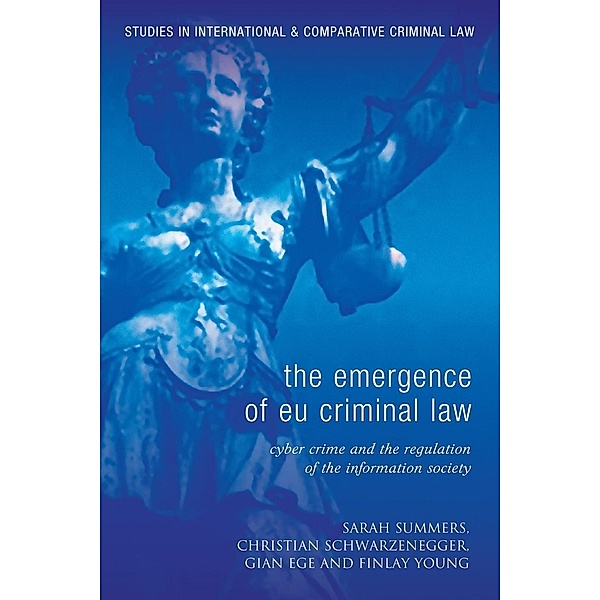 The Emergence of EU Criminal Law, Sarah J Summers, Christian Schwarzenegger, Gian Ege, Finlay Young