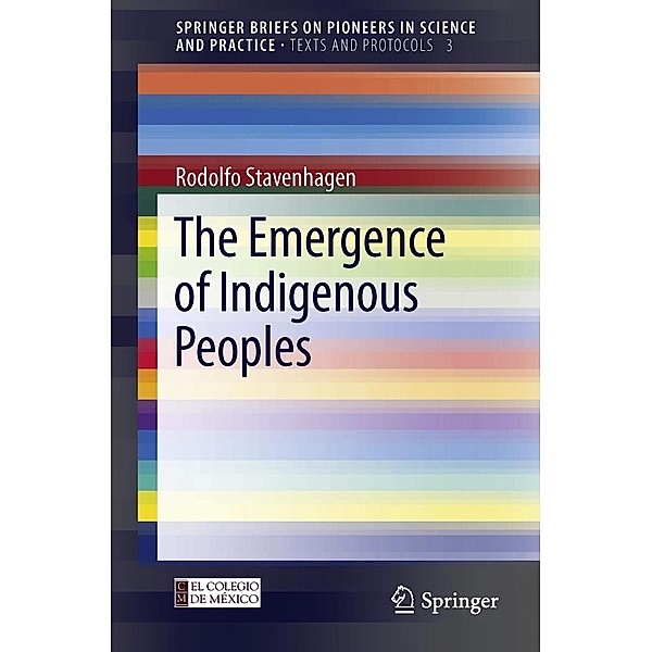 The Emergence of Indigenous Peoples / SpringerBriefs on Pioneers in Science and Practice Bd.3, Rodolfo Stavenhagen