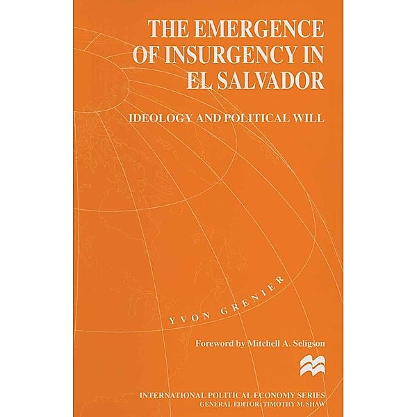 The Emergence of Insurgency in El Salvador / International Political Economy Series, Yvon Grenier