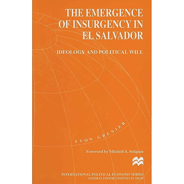 The Emergence of Insurgency in El Salvador / International Political Economy Series, Yvon Grenier