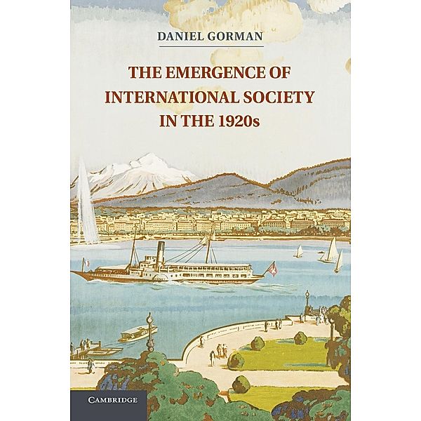 The Emergence of International Society in the 1920s, Daniel Gorman