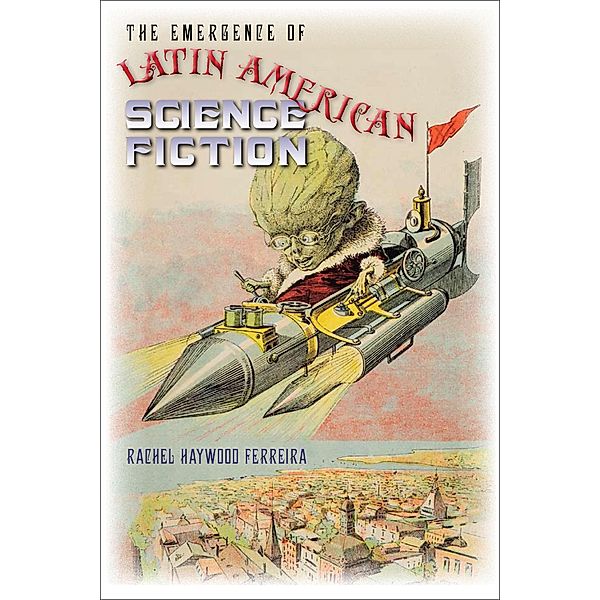 The Emergence of Latin American Science Fiction / Early Classics of Science Fiction, Rachel Haywood Ferreira