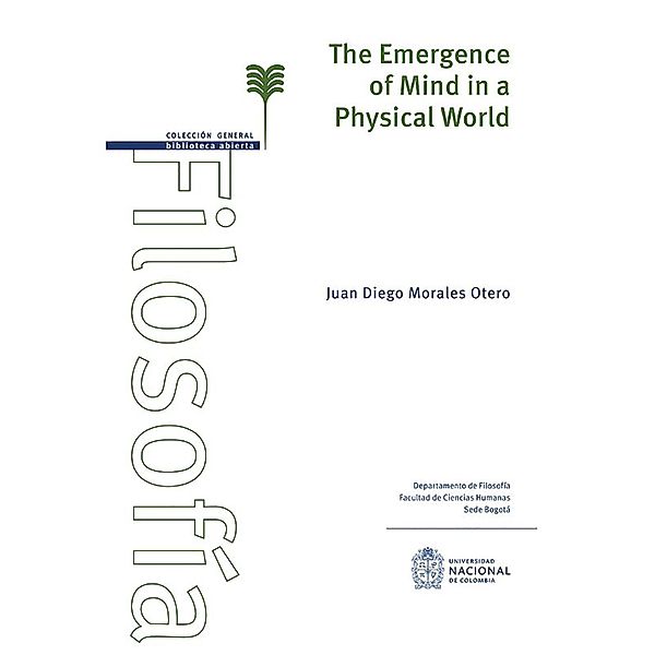 The emergence of mind in a Physical world, Juan Diego Morales Otero