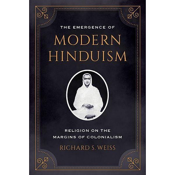 The Emergence of Modern Hinduism, Richard S. Weiss