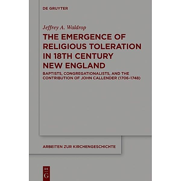 The Emergence of Religious Toleration in Eighteenth-Century New England / Arbeiten zur Kirchengeschichte Bd.138, Jeffrey A. Waldrop