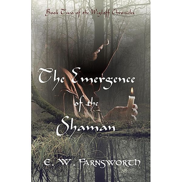The Emergence of the Shaman (The Wiglaff Chronicles, #2), E. W. Farnsworth