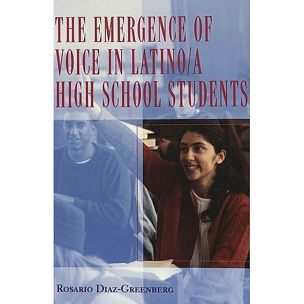 The Emergence of Voice in Latino/a High School Students, Rosario Diaz-Greenberg