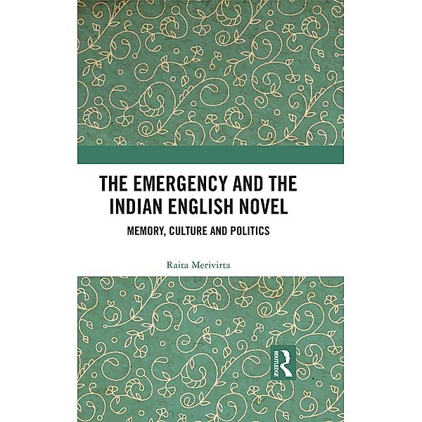 The Emergency and the Indian English Novel, Raita Merivirta
