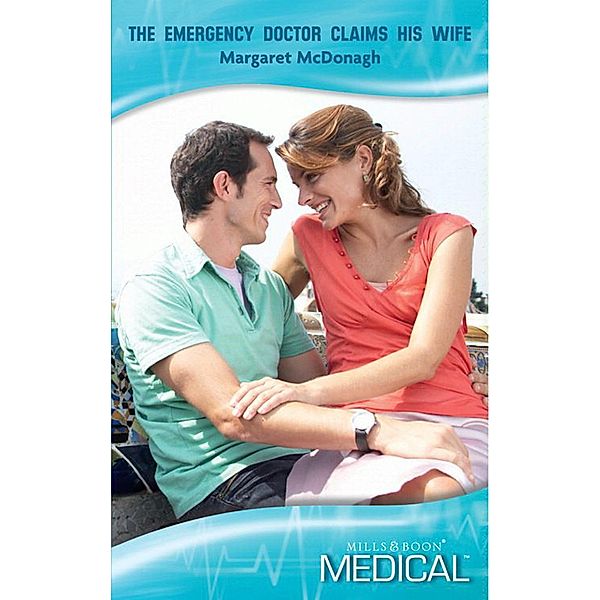 The Emergency Doctor Claims His Wife (Mills & Boon Medical) (Strathlochan Hospital, Book 2), Margaret Mcdonagh