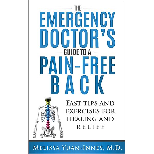 The Emergency Doctor's Guide to a Pain-Free Back: Fast Tips and Exercises for Healing and Relief, Melissa Yuan-Innes