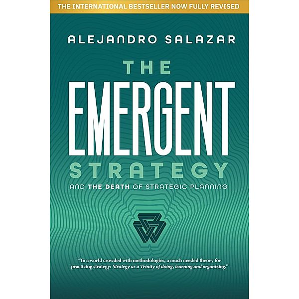 The Emergent Strategy: And The Death Of Strategic Planning, Alejandro Salazar