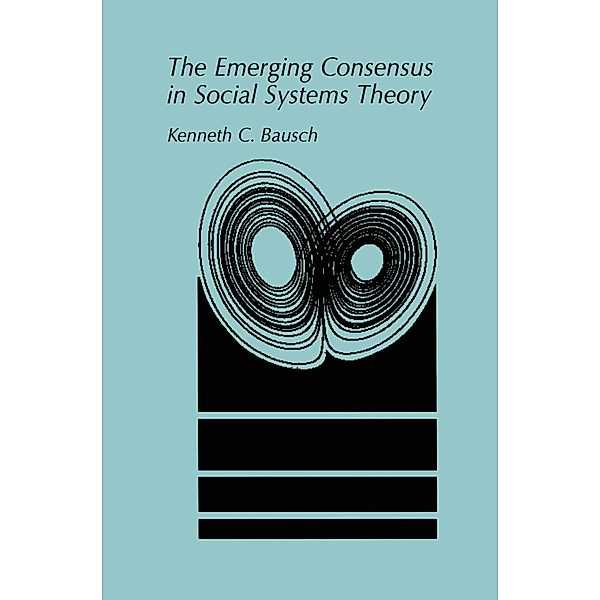 The Emerging Consensus in Social Systems Theory, Kenneth C. Bausch