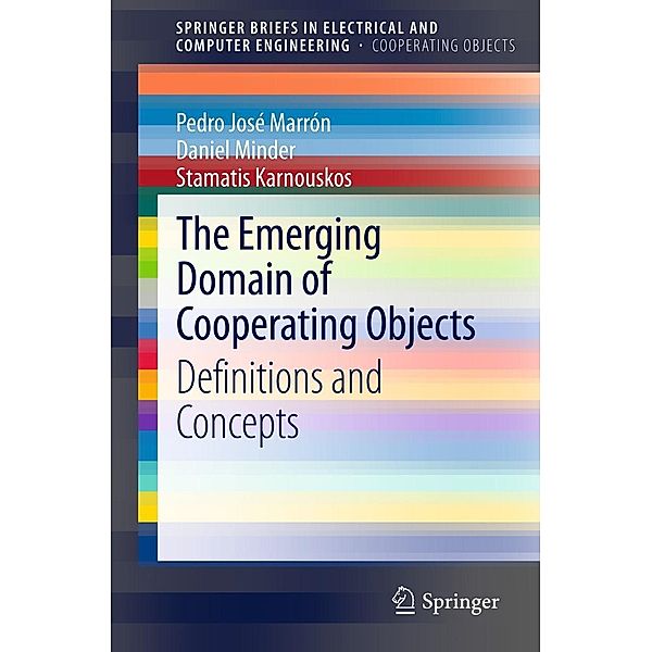 The Emerging Domain of Cooperating Objects / SpringerBriefs in Electrical and Computer Engineering, Pedro José Marrón, Daniel Minder, Stamatis Karnouskos