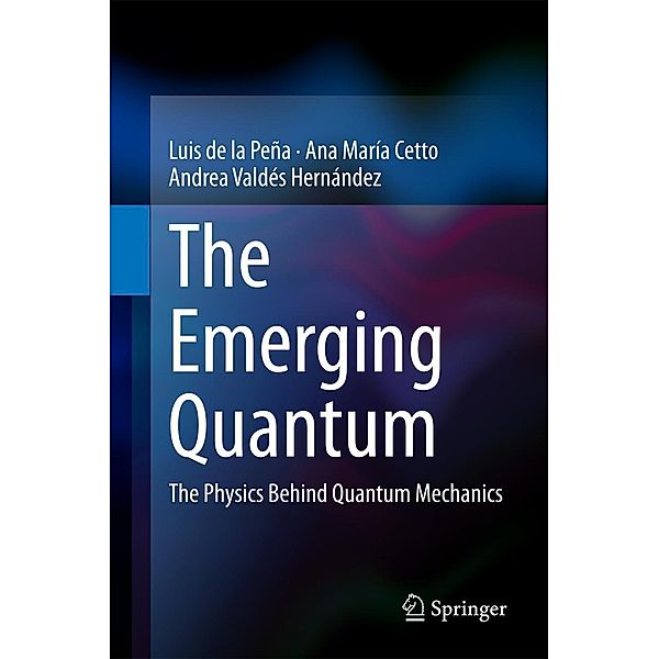 The Emerging Quantum, Luis de la Peña, Ana María Cetto, Andrea Valdés Hernández