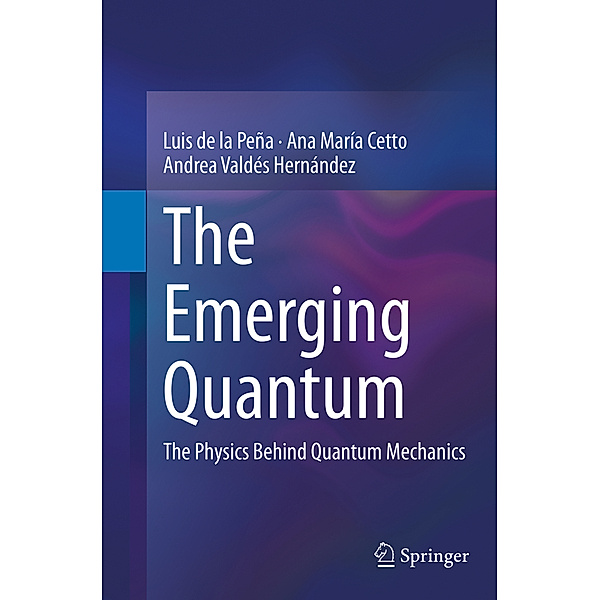 The Emerging Quantum, Luis de la Peña, Ana María Cetto, Andrea Valdés Hernández