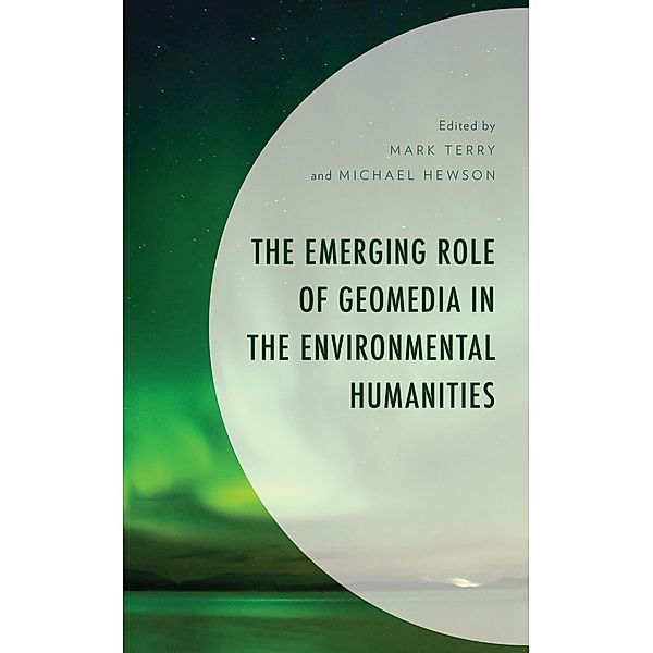 The Emerging Role of Geomedia in the Environmental Humanities / Environment and Society