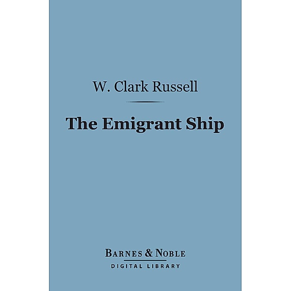 The Emigrant Ship (Barnes & Noble Digital Library) / Barnes & Noble, W. Clark Russell