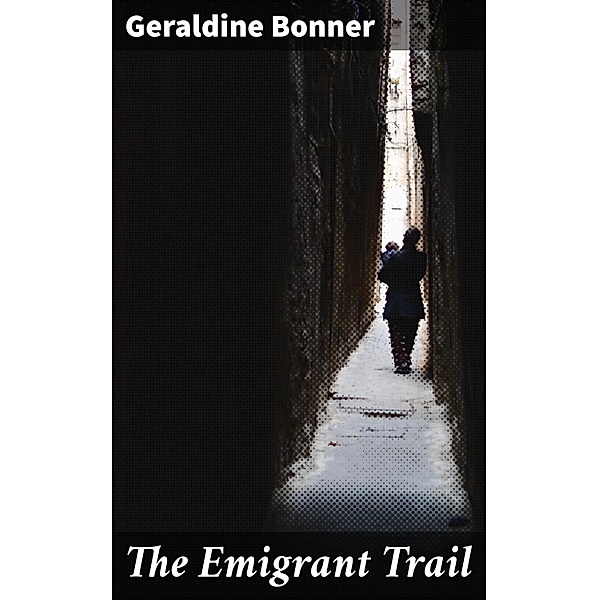 The Emigrant Trail, Geraldine Bonner