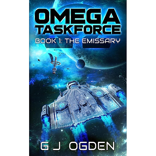 The Emissary (Omega Taskforce, #1) / Omega Taskforce, G J Ogden