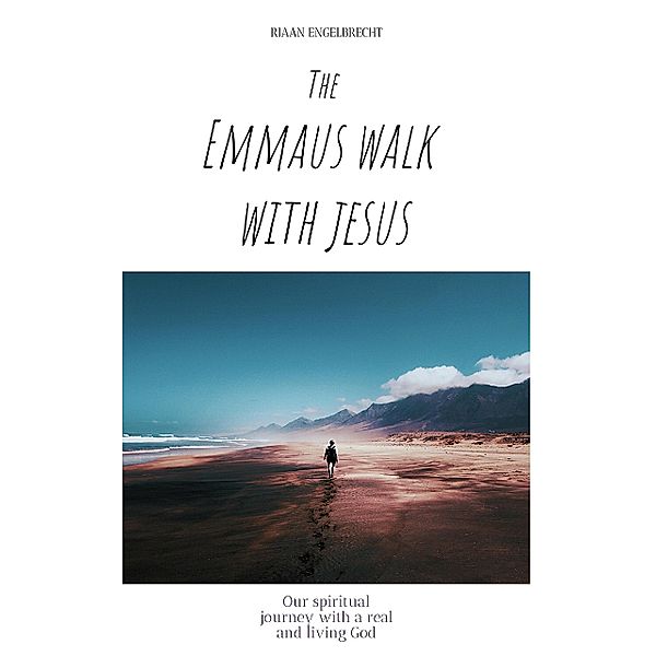 The Emmaus Walk with Jesus / Discipleship Bd.0, Riaan Engelbrecht
