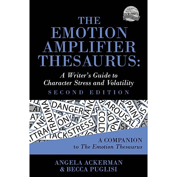 The Emotion Amplifier Thesaurus (Second Edition) / Writers Helping Writers Bd.10, Becca Puglisi, Angela Ackerman