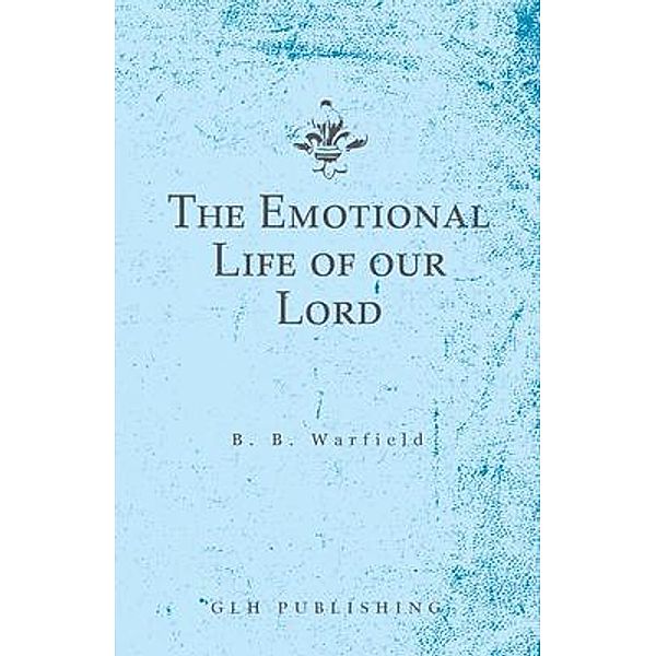 The Emotional Life of our Lord, Benjamin Warfield