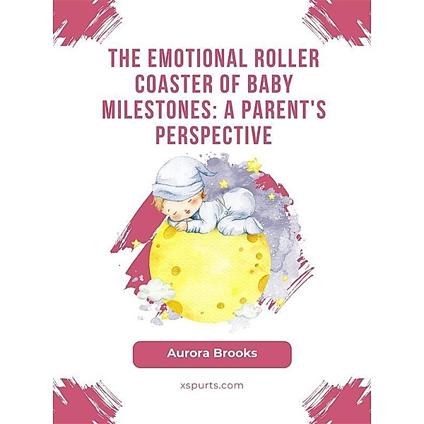 The Emotional Roller Coaster of Baby Milestones- A Parent's Perspective, Aurora Brooks