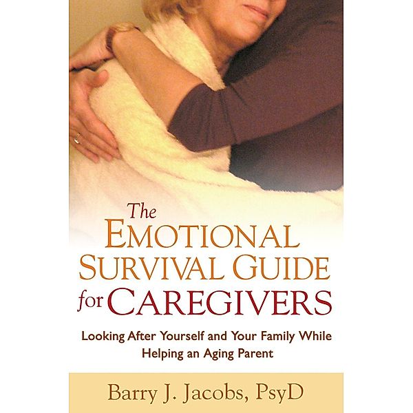 The Emotional Survival Guide for Caregivers, Barry J. Jacobs