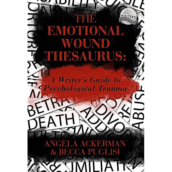 THE EMOTIONAL WOUND THESAURUS / Writers Helping Writers Bd.6, Becca Puglisi, Angela Ackerman