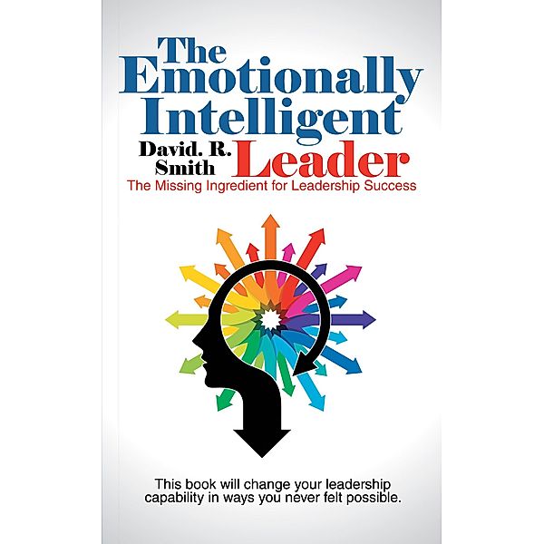 The Emotionally Intelligent Leader, David. R. Smith