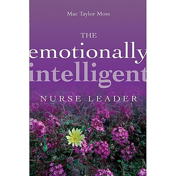 The Emotionally Intelligent Nurse Leader / J-B AHA Press, Mae Taylor Moss