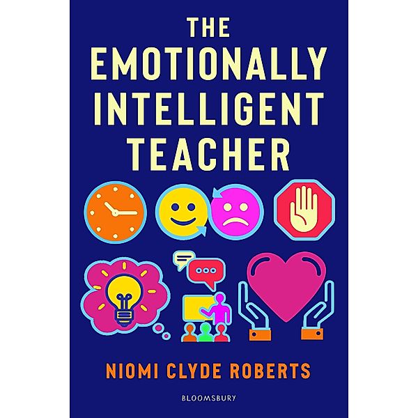 The Emotionally Intelligent Teacher / Bloomsbury Education, Niomi Clyde Roberts
