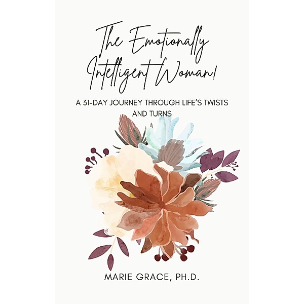 The Emotionally Intelligent Woman: A 31-Day Journey through Life's Twists and Turns, Marie Grace