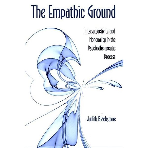 The Empathic Ground / SUNY series in Transpersonal and Humanistic Psychology, Judith Blackstone
