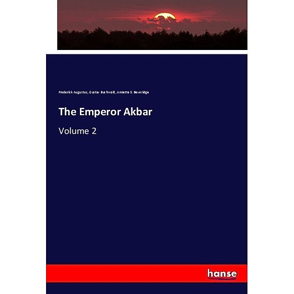 The Emperor Akbar, Frederick Augustus, Gustav Buchwald, Annette S. Beveridge