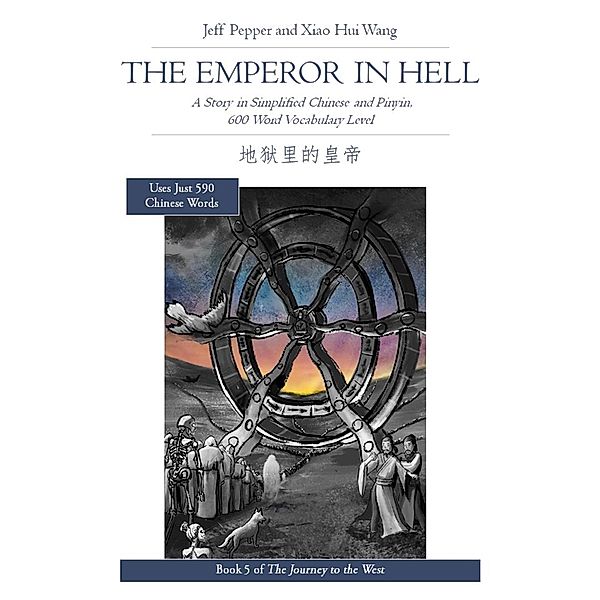 The Emperor in Hell: A Story in Simplified Chinese and Pinyin, 600 Word Vocabulary Level (Journey to the West, #5) / Journey to the West, Jeff Pepper, Xiao Hui Wang