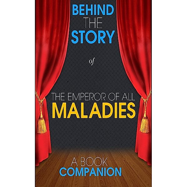 The Emperor of All Maladies - Behind the Story (A Book Compa, Behind the Story(TM) Books