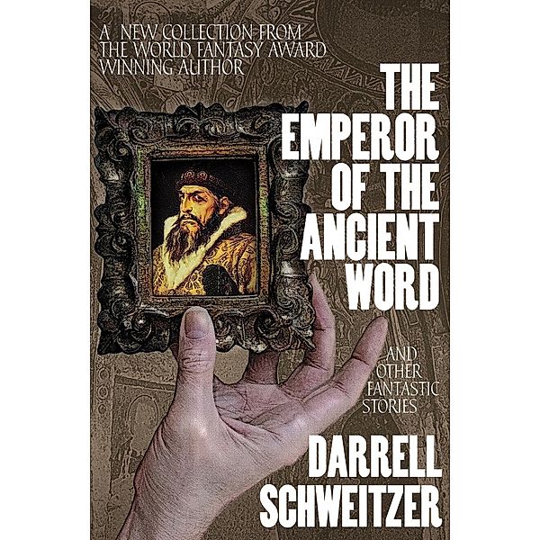 The Emperor of the Ancient Word and Other Fantastic Stories, Darrell Schweitzer