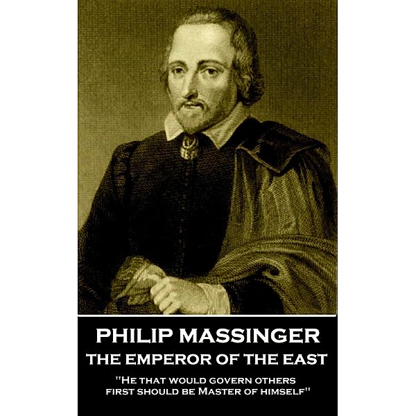 The Emperor of the East, Philip Massinger