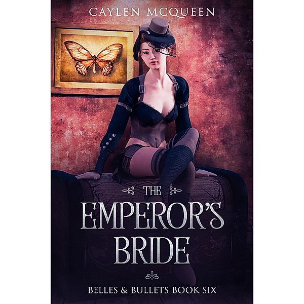The Emperor's Bride (Belles & Bullets, #6) / Belles & Bullets, Caylen McQueen