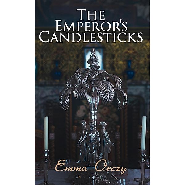The Emperor's Candlesticks, Emma Orczy
