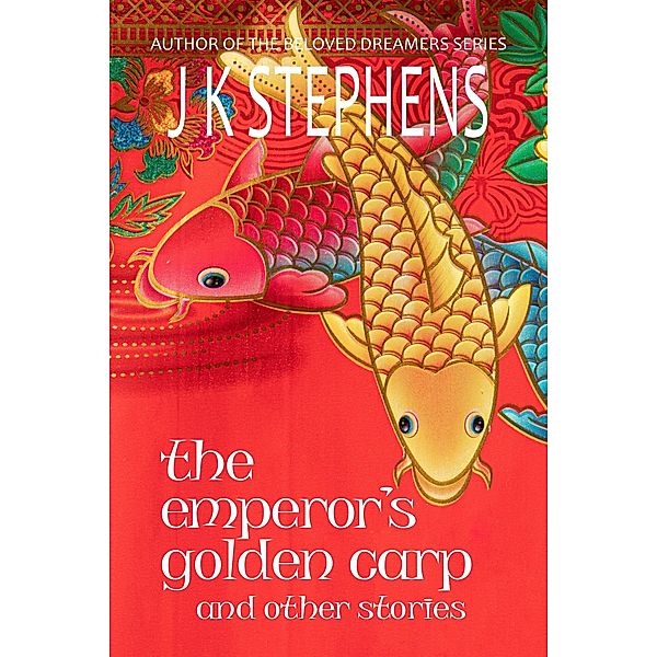 The Emperor's Golden Carp and Other Stories, J. K. Stephens