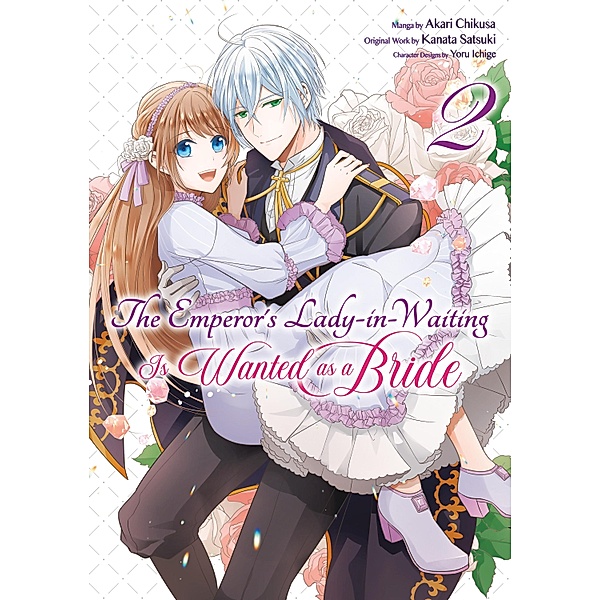 The Emperor's Lady-in-Waiting Is Wanted as a Bride (Manga) Volume 2 / The Emperor's Lady-in-Waiting Is Wanted as a Bride (Manga) Bd.2, Kanata Satsuki