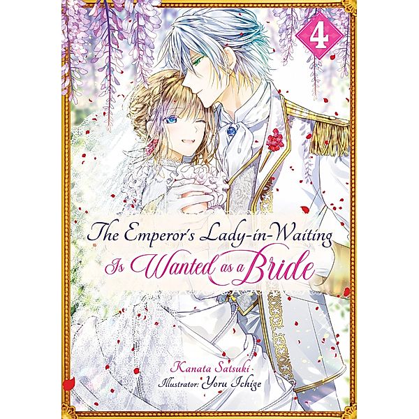 The Emperor's Lady-in-Waiting Is Wanted as a Bride: Volume 4 / The Emperor's Lady-in-Waiting Is Wanted as a Bride Bd.4, Kanata Satsuki