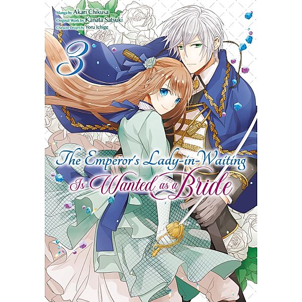 The Emperor's Lady-in-Waiting Is Wanted as a Bride (Manga) Volume 3 / The Emperor's Lady-in-Waiting Is Wanted as a Bride (Manga) Bd.3, Kanata Satsuki